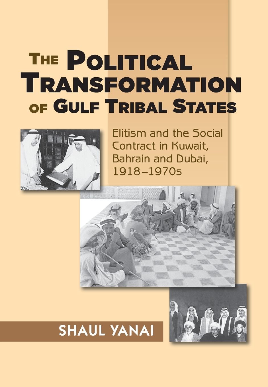 The Political Transformation of Gulf Tribal States: Elitism and the Social Contract in Kuwait, Bahrain and Dubai, 1918-1970s