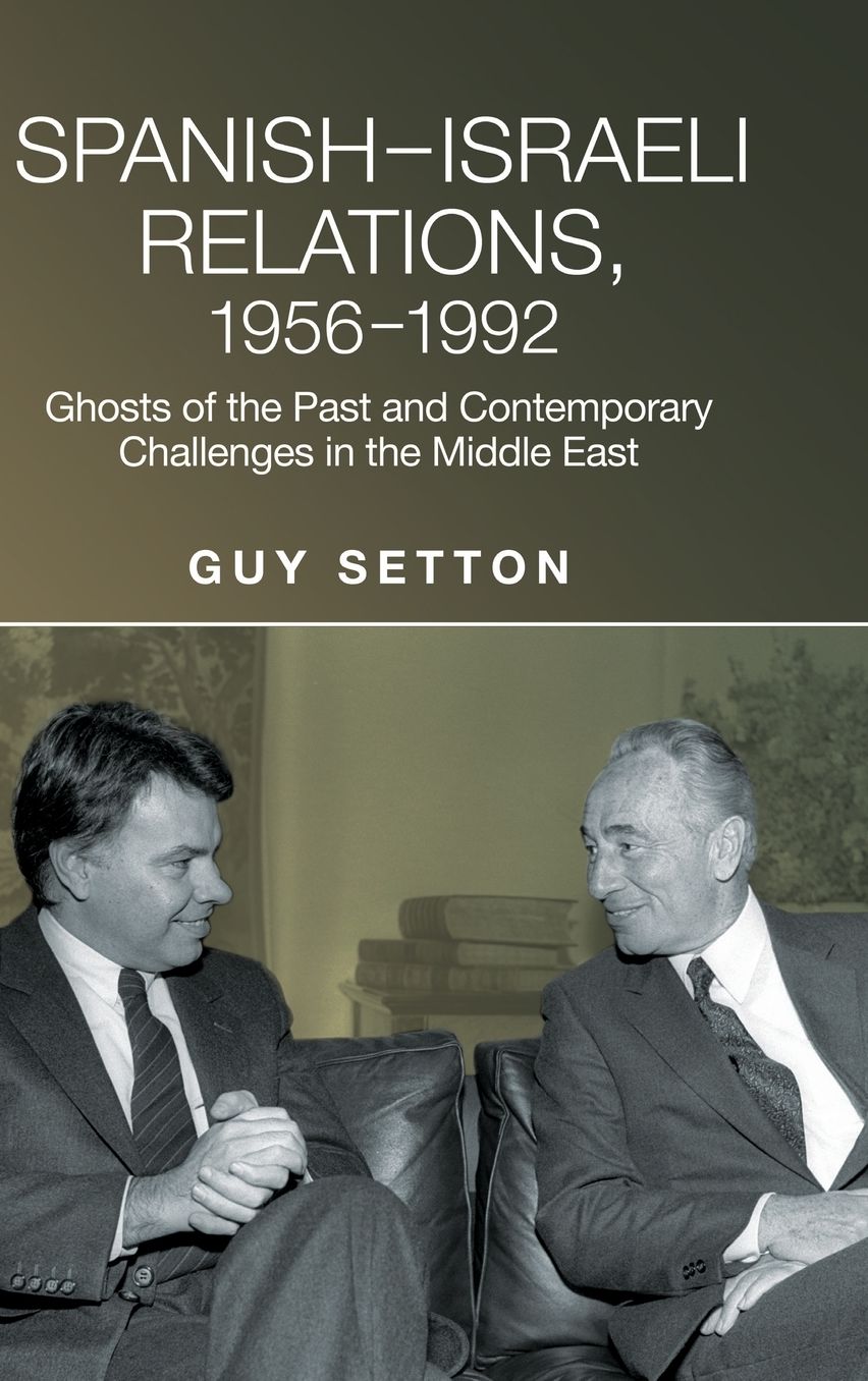 Spanish-Israeli Relations, 1956-1992: Ghosts of the Past and Contemporary Challenges in the Middle East