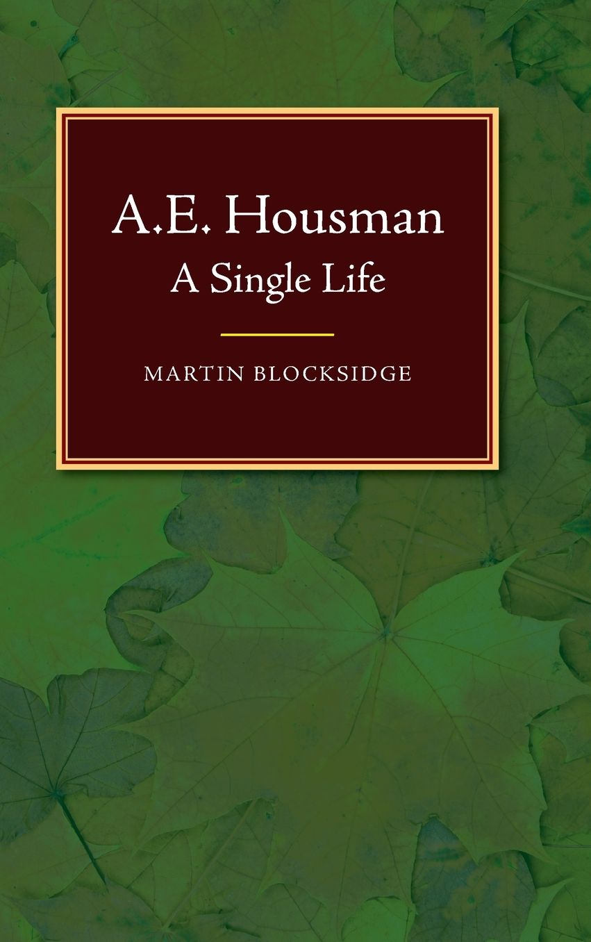 A. E. Housman: A Single Life