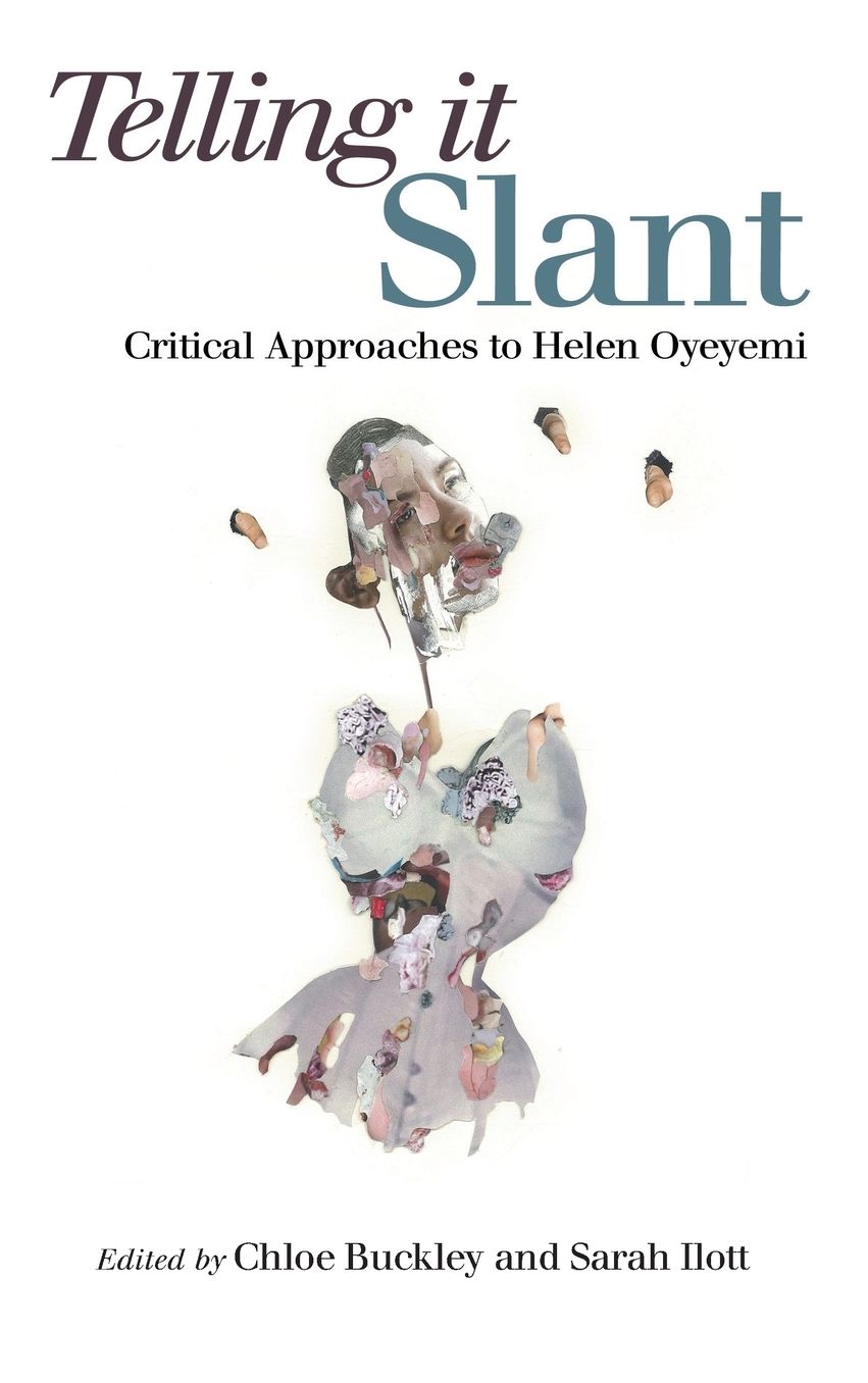 Telling it Slant: Critical Approaches to Helen Oyeyemi