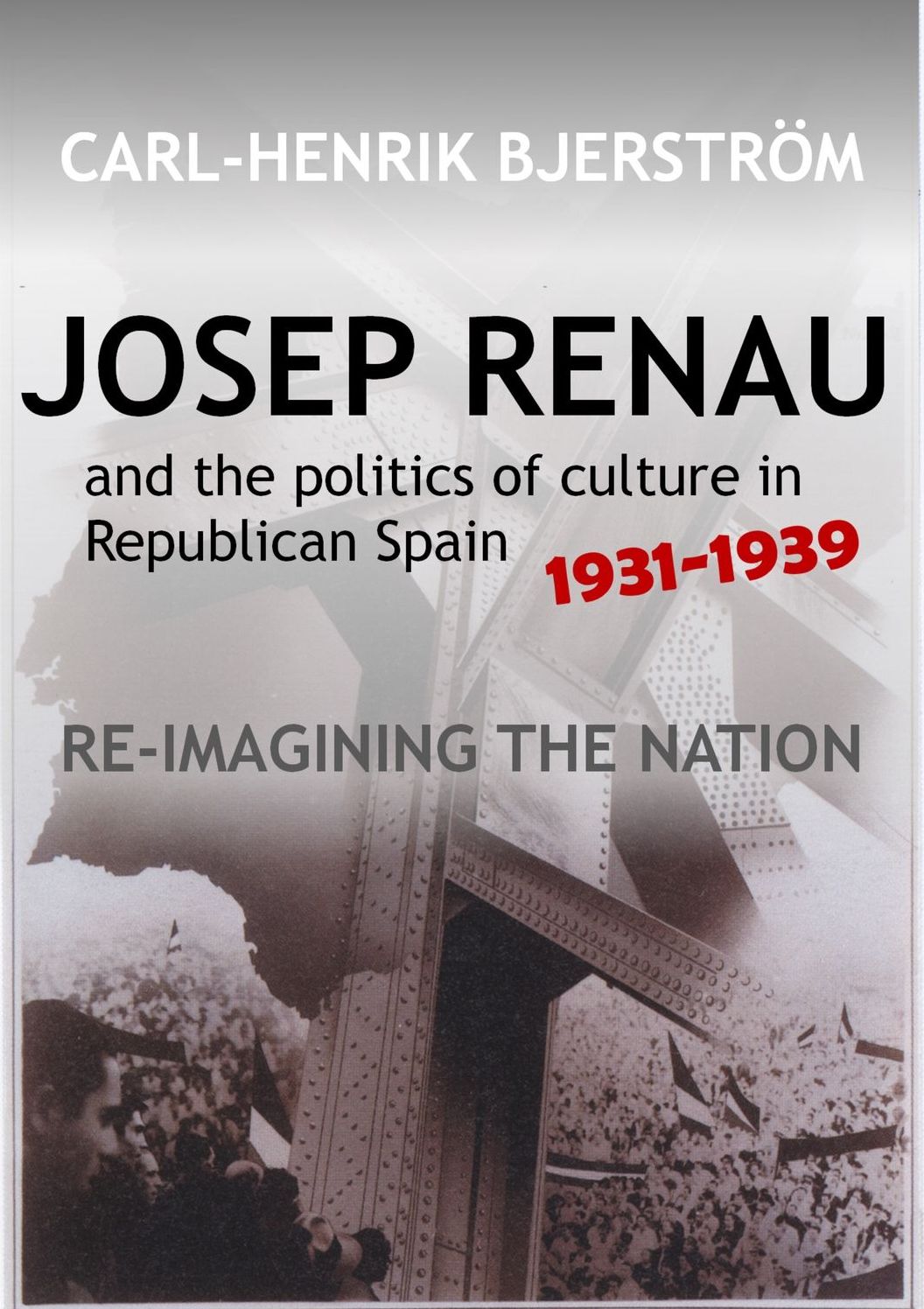 Josep Renau & the Politics of Culture in Republican Spain, 1931-1939: Re-imagining the Nation