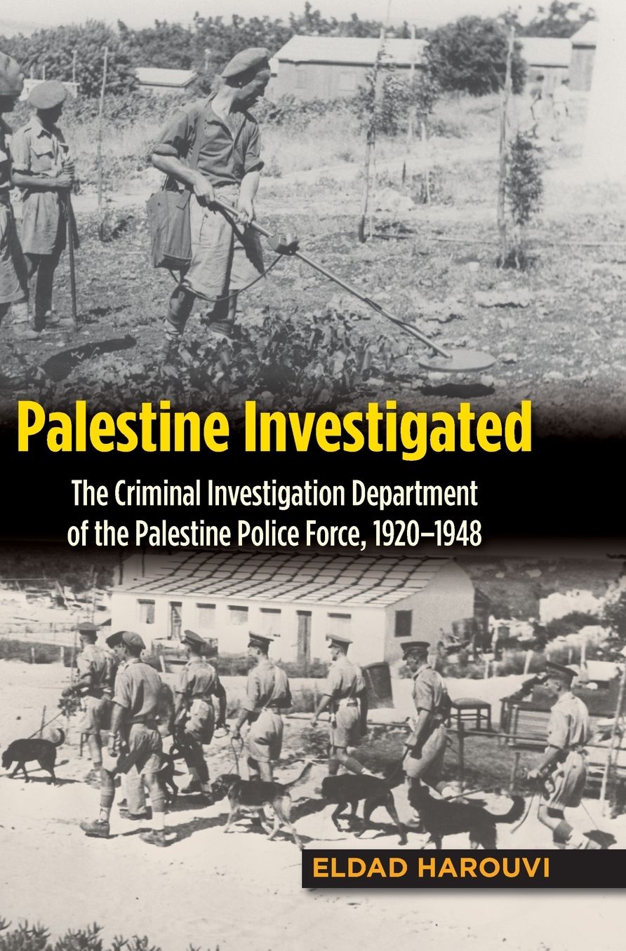 Palestine Investigated: The Criminal Investigation Department of the Palestine Police Force, 1920-1948