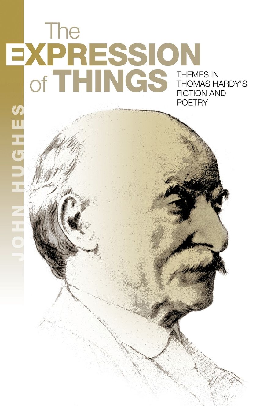 The Expression of Things: Themes in Thomas Hardy's Fiction and Poetry