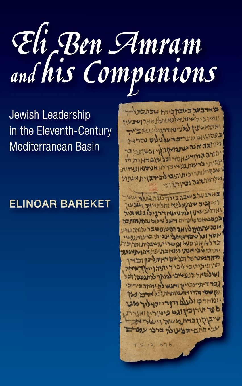 Eli Ben Amram and his Companions: Jewish Leadership in the Eleventh-Century Mediterranean Basin