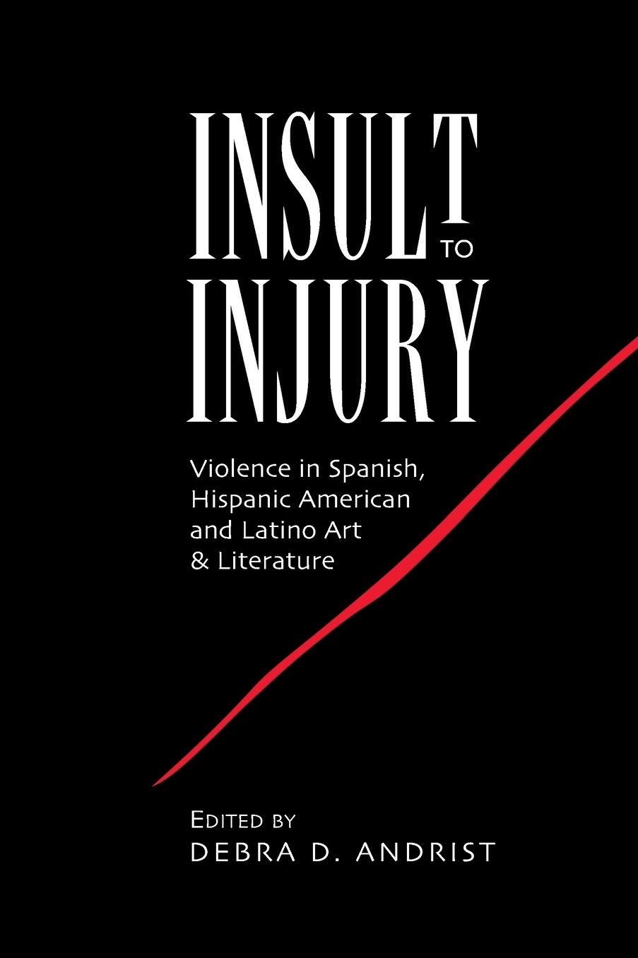 Insult to Injury: Violence in Spanish, Hispanic American and Latino Art & Literature