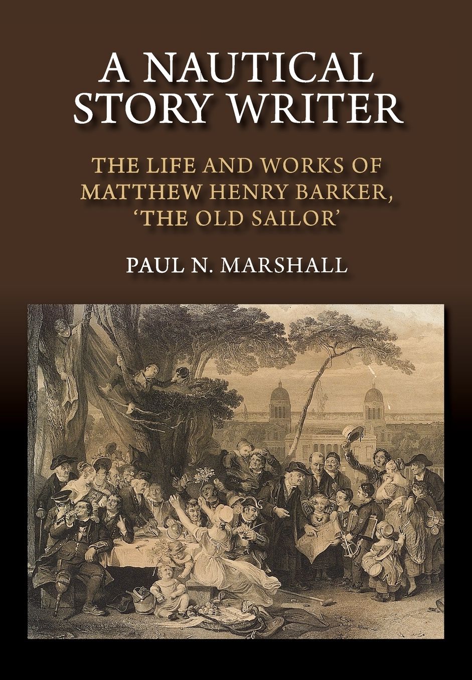 A Nautical Story Writer: The Life and Works of Matthew Henry Barker, 'The Old Sailor'