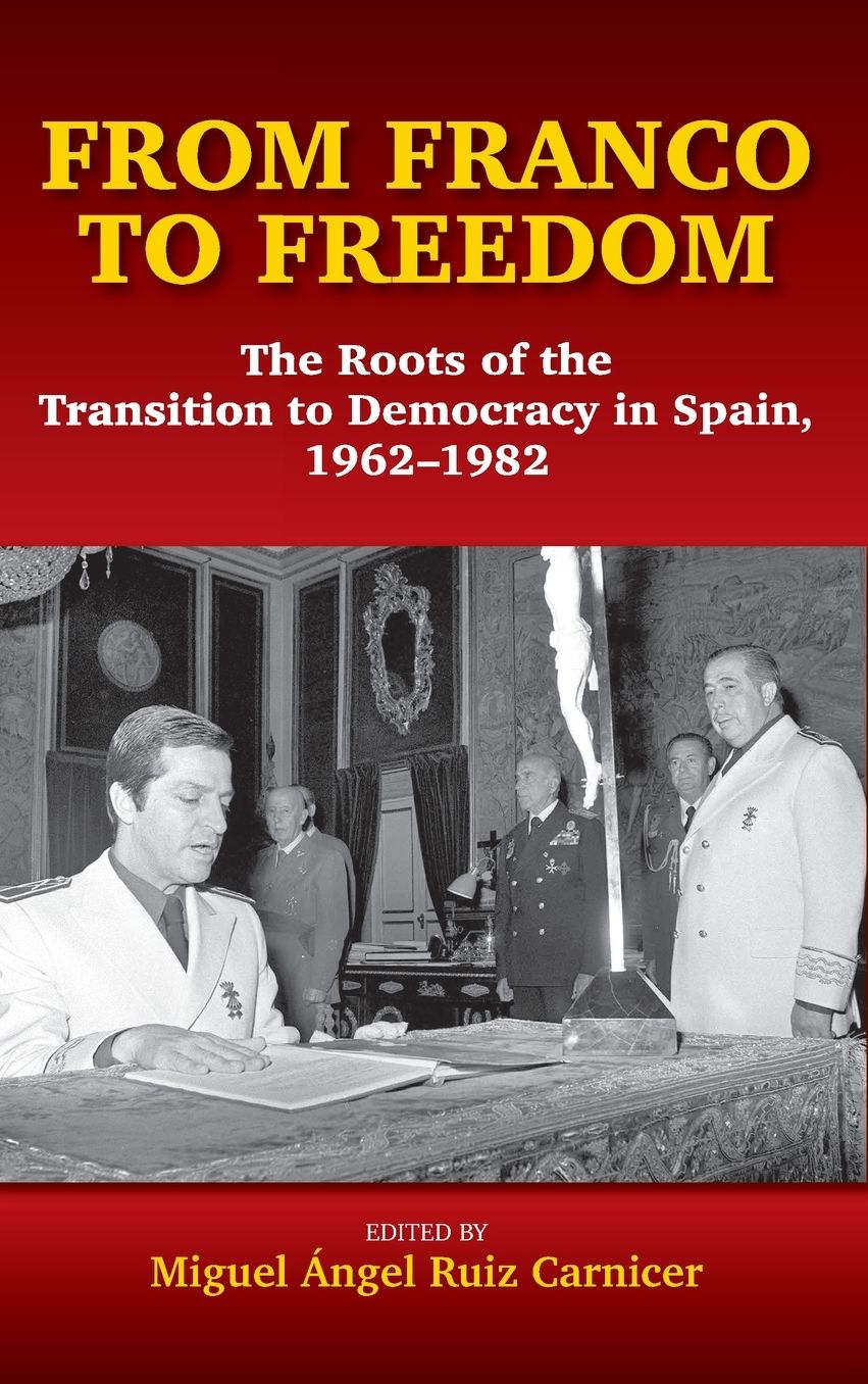 From Franco to Freedom: The Roots of the Transition to Democracy in Spain, 1962-1982
