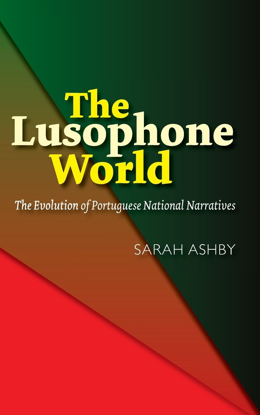 The Lusophone World: The Evolution of Portuguese National Narratives