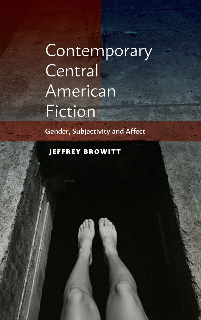 Contemporary Central American Fiction: Gender, Subjectivity and Affect