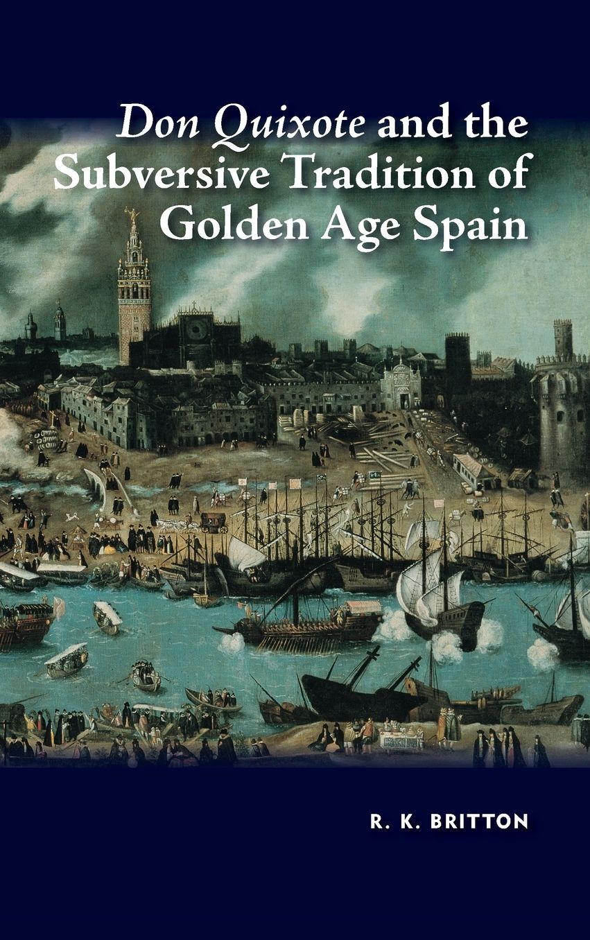 Don Quixote and the Subversive Tradition of Golden Age Spain