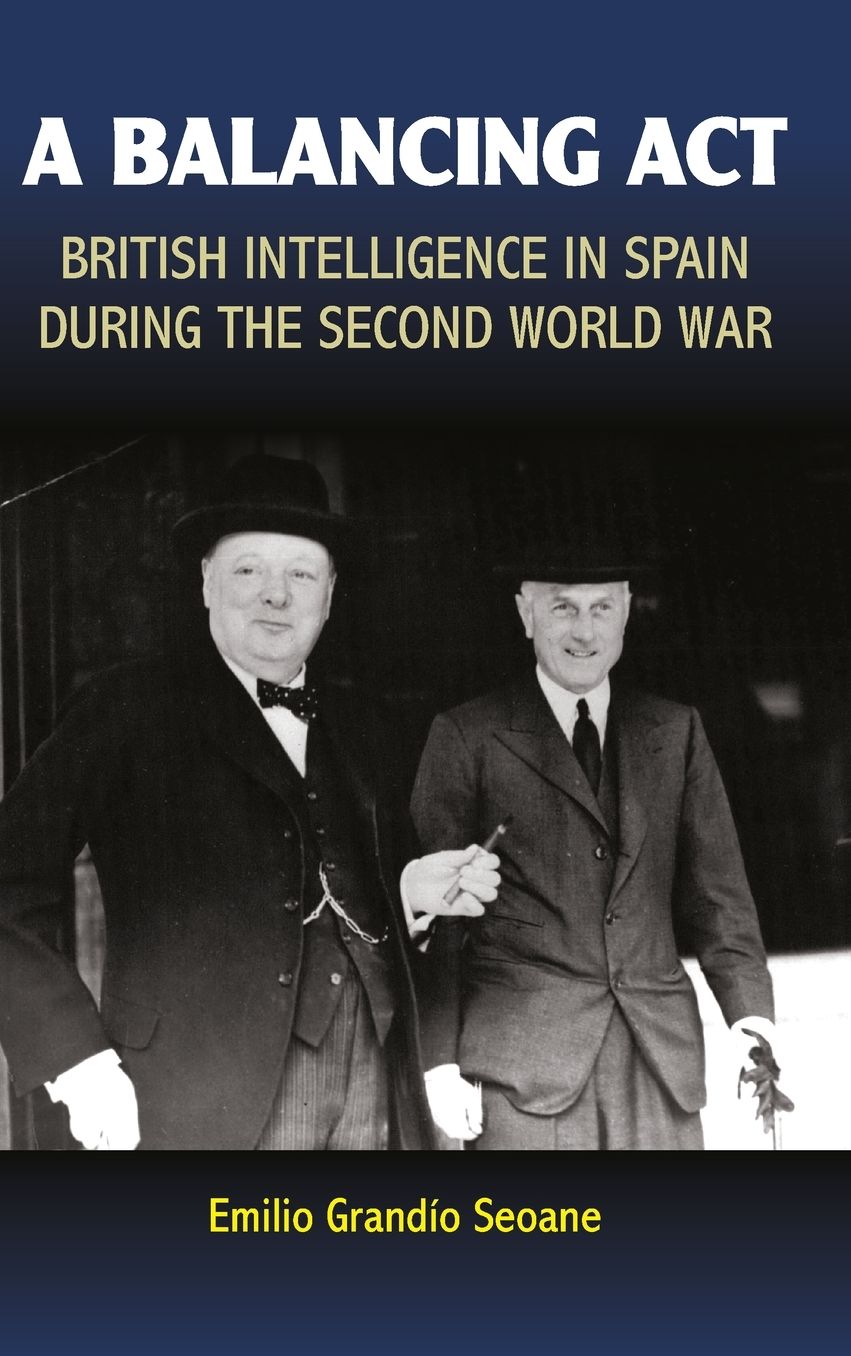 A Balancing Act: British Intelligence in Spain during the Second World War