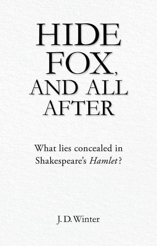 Hide Fox, and All After: What Lies Concealed in Shakespeare's Hamlet?