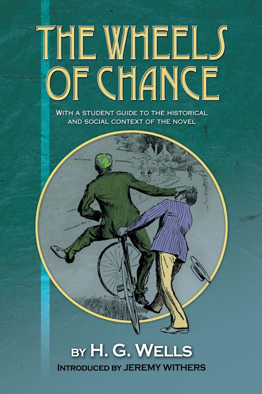 The Wheels of Chance by H.G. Wells: With a Student Guide to the Historical and Social Context of the Novel
