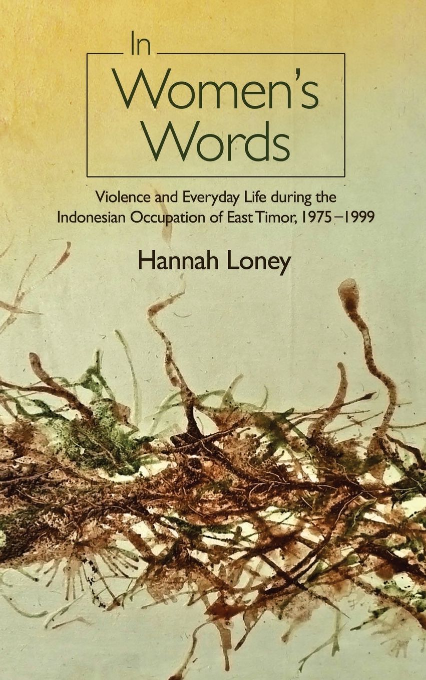 In Women's Words: Violence and Everyday Life During the Indonesian Occupation of East Timor, 1975-1999