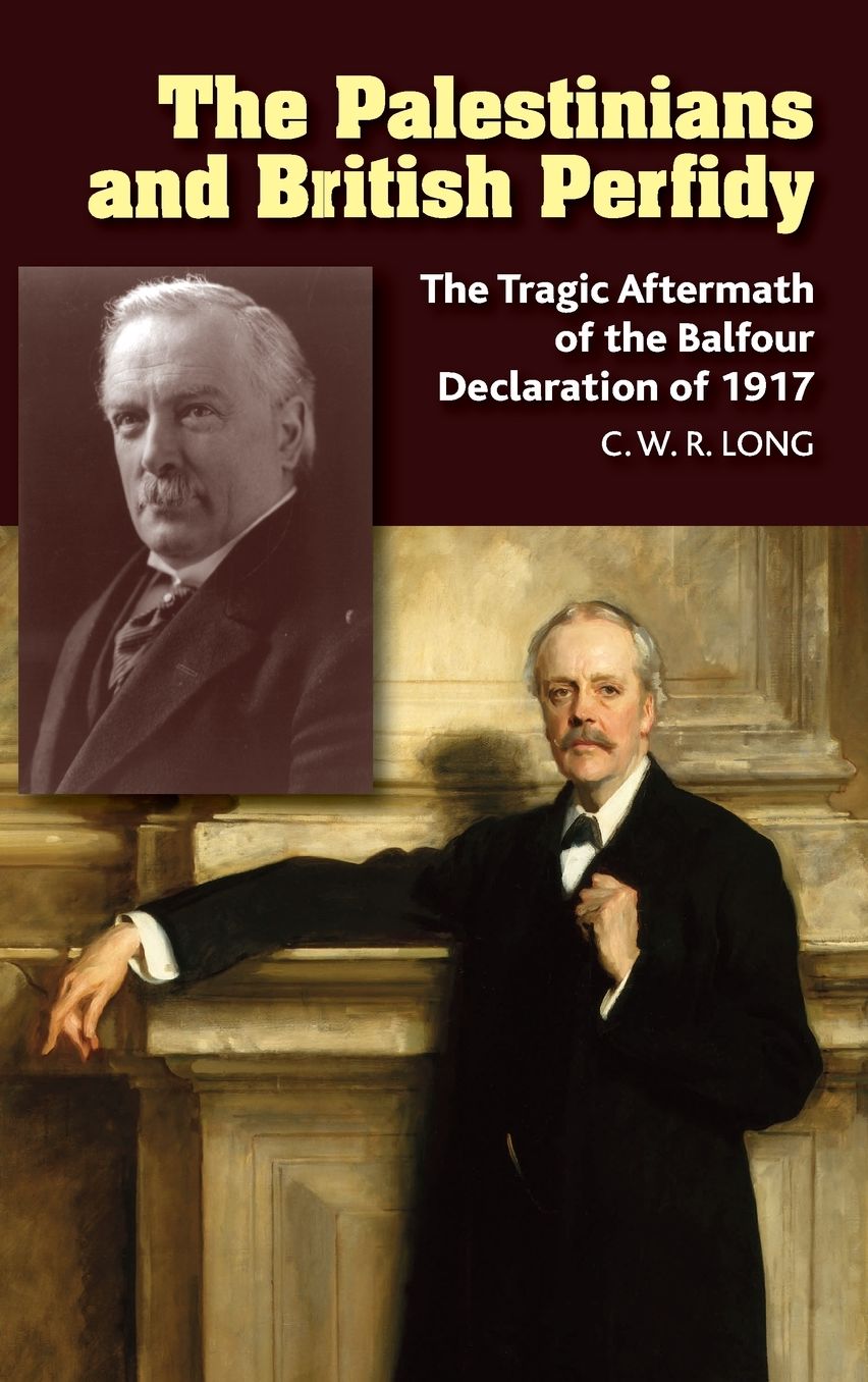 The Palestinians and British Perfidy: The Tragic Aftermath of the Balfour Declaration of 1917