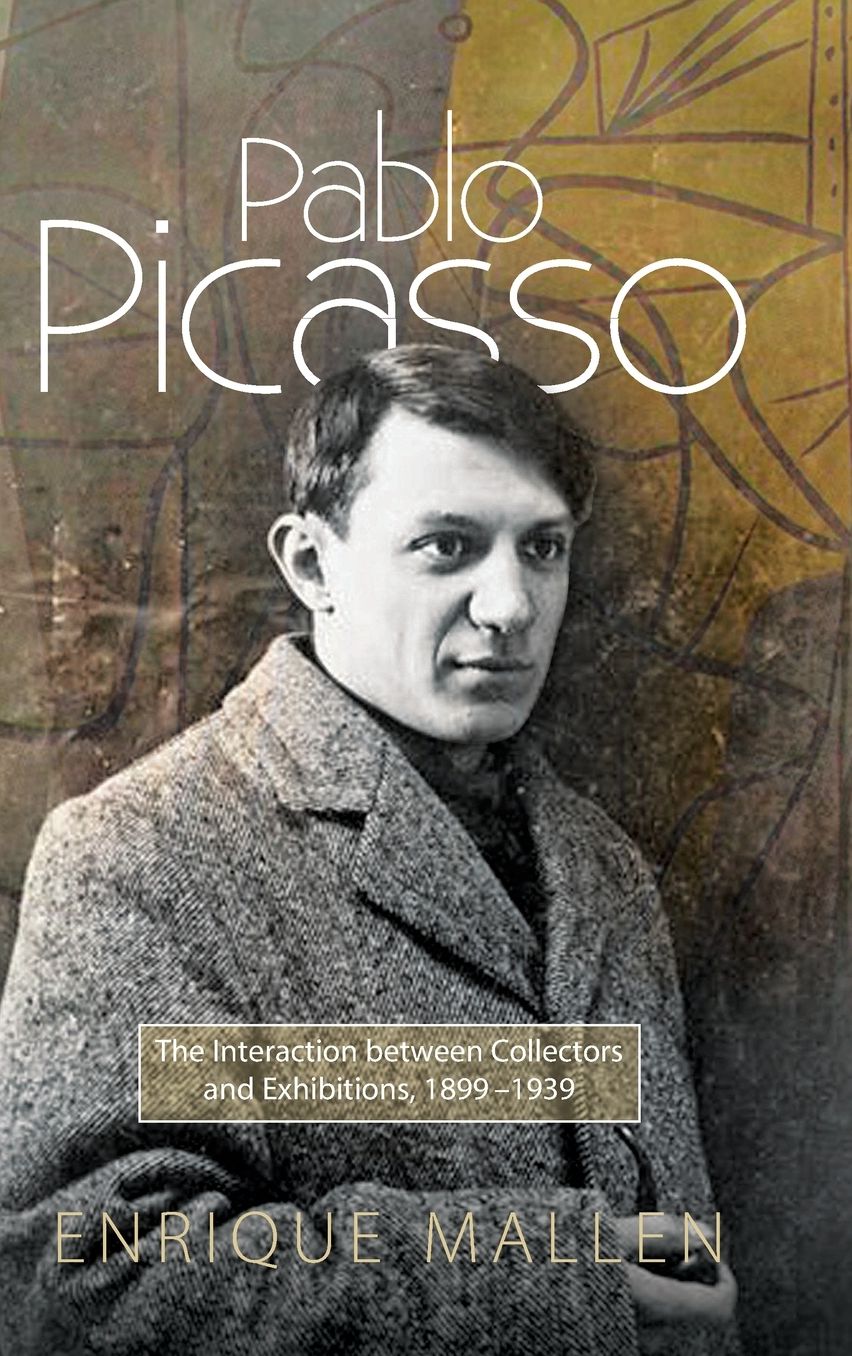 Pablo Picasso: The Interaction Between Collectors and Exhibitions, 1899-1939