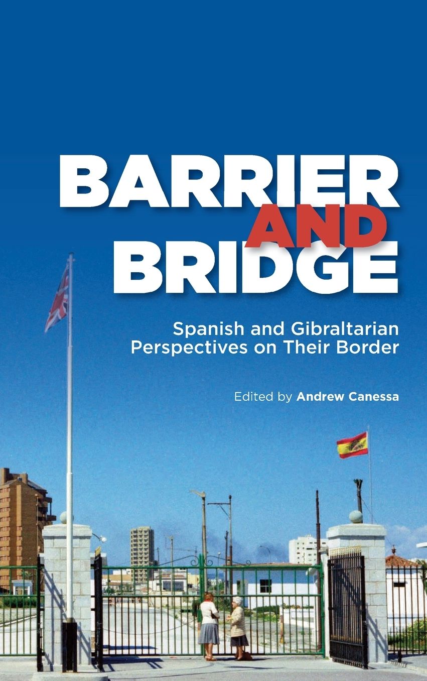 Barrier and Bridge: Spanish and Gibraltarian Perspectives on Their Border