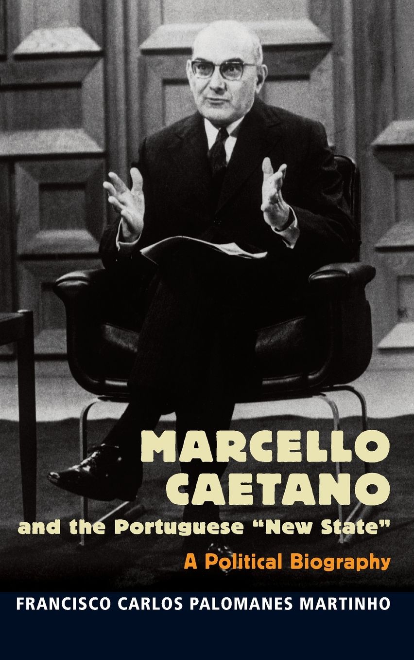 Marcello Caetano and the Portuguese "new State": A Political Biography