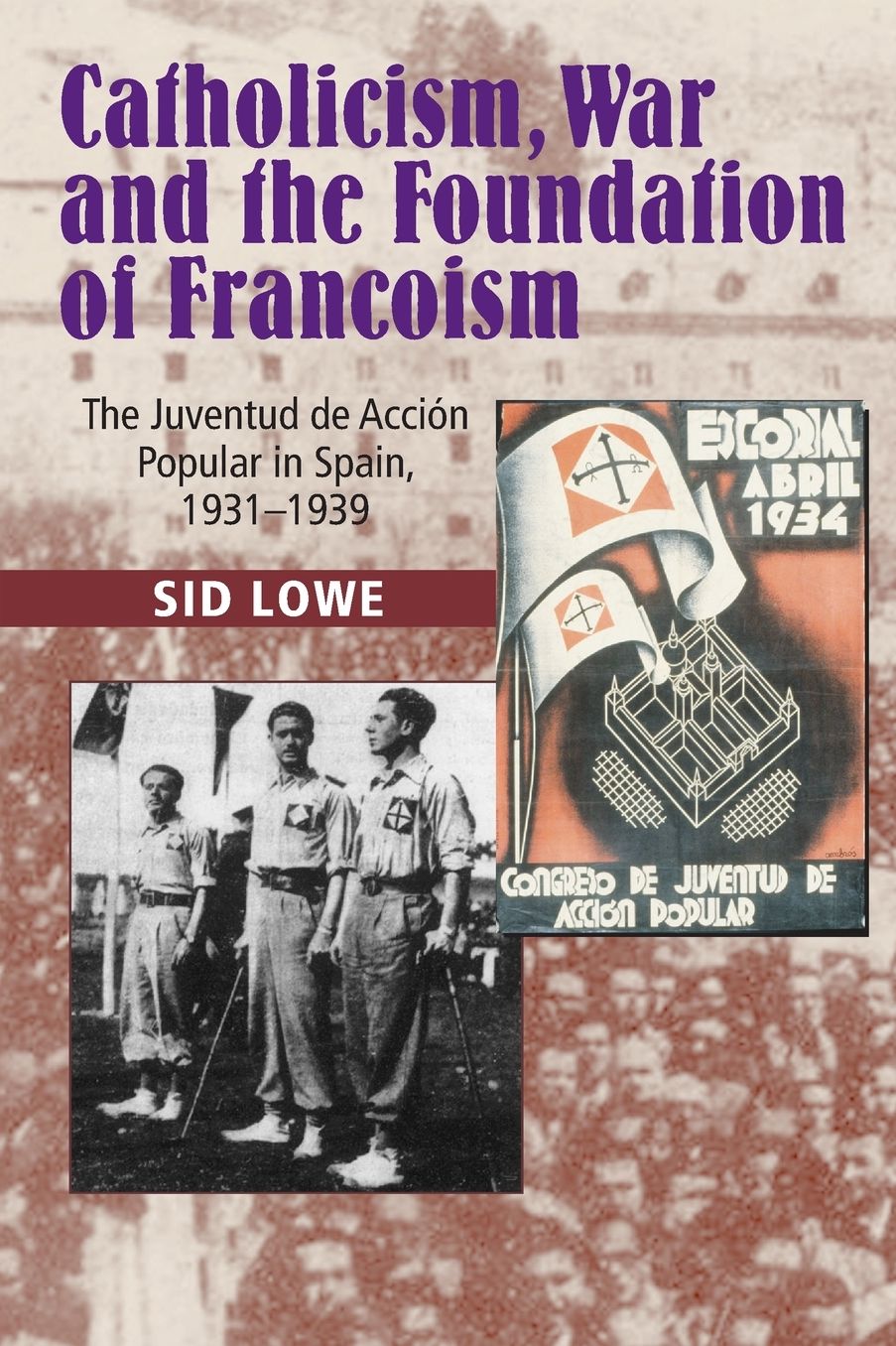Catholicism, War and the Foundation of Francoism: The Juventud de Accion Popular in Spain, 1931-1939
