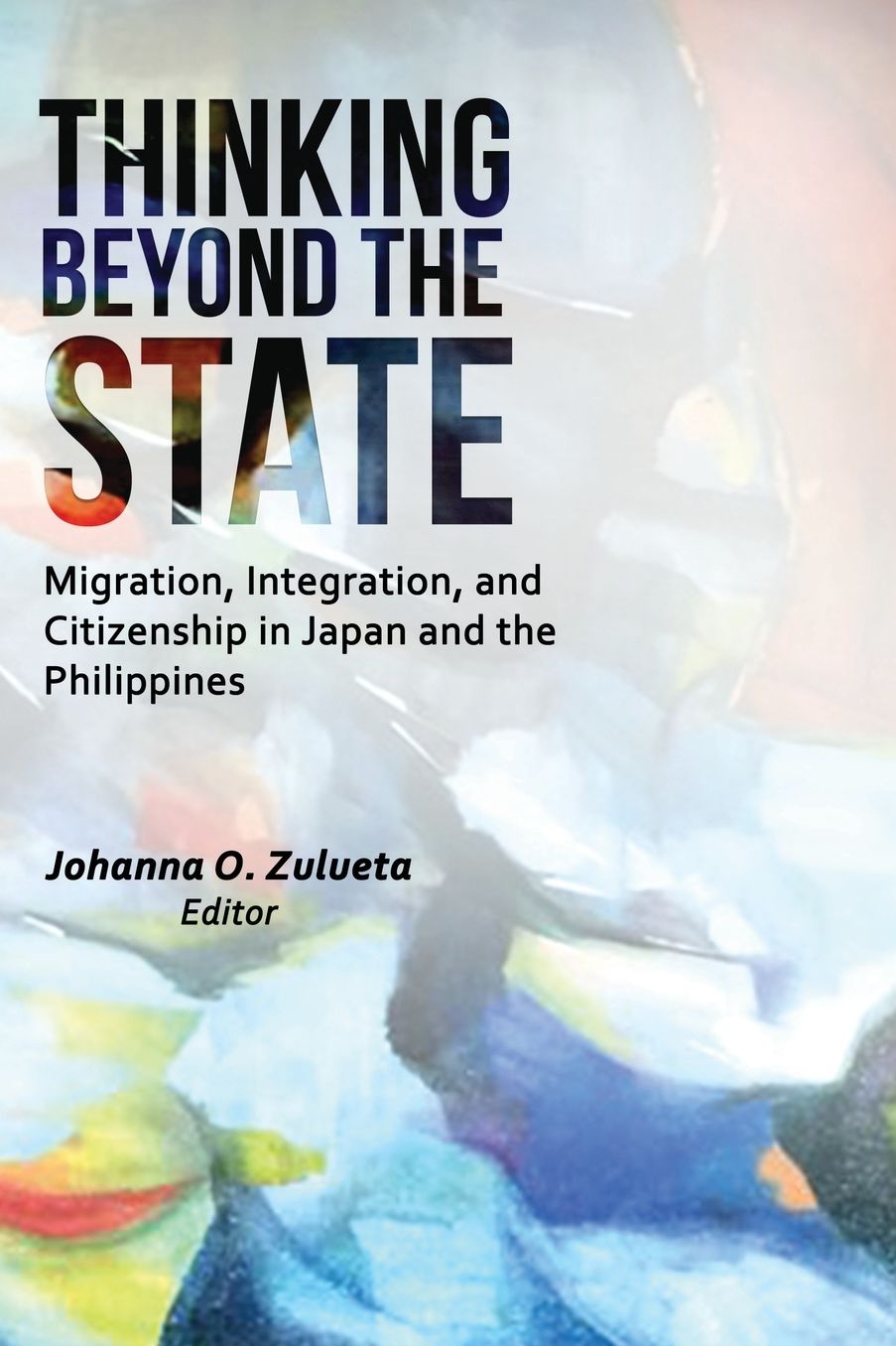 Thinking Beyond the State: Migration, Integration, and Citizenship in Japan and the Philippines