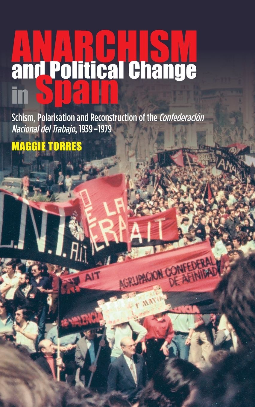 Anarchism and Political Change in Spain: Schism, Polarisation and Reconstruction of the Confederacion Nacional del Trabajo, 1939-1979