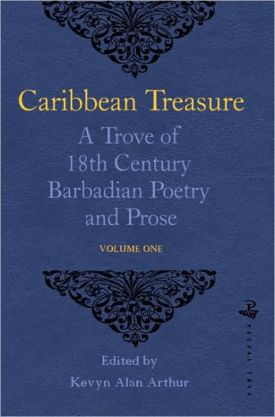 Caribbean Treasure: A Trove of 18th Century Barbadian Poetry and Prose: Volume 1: From Caribbeana 1742