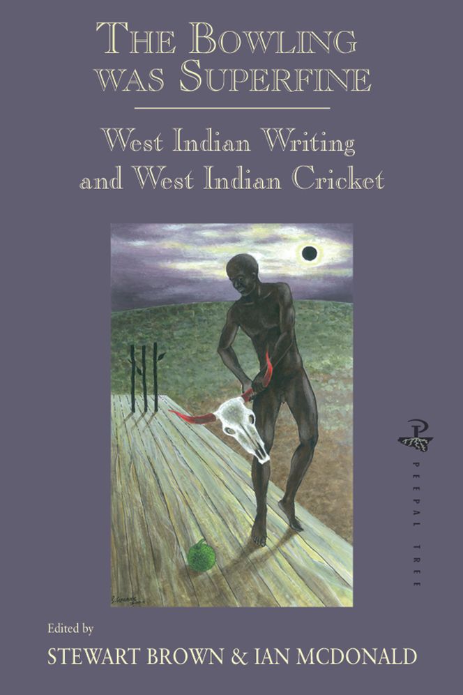 The Bowling Was Superfine: West Indian Writing and West Indian Cricket