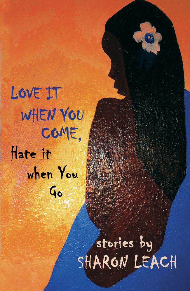 Love It When You Come, Hate It When You Go: Stories