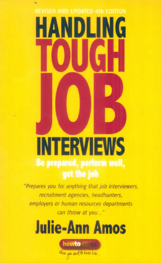 Handling Tough Job Interviews: Be Prepared, Perform Well, Get the Job
