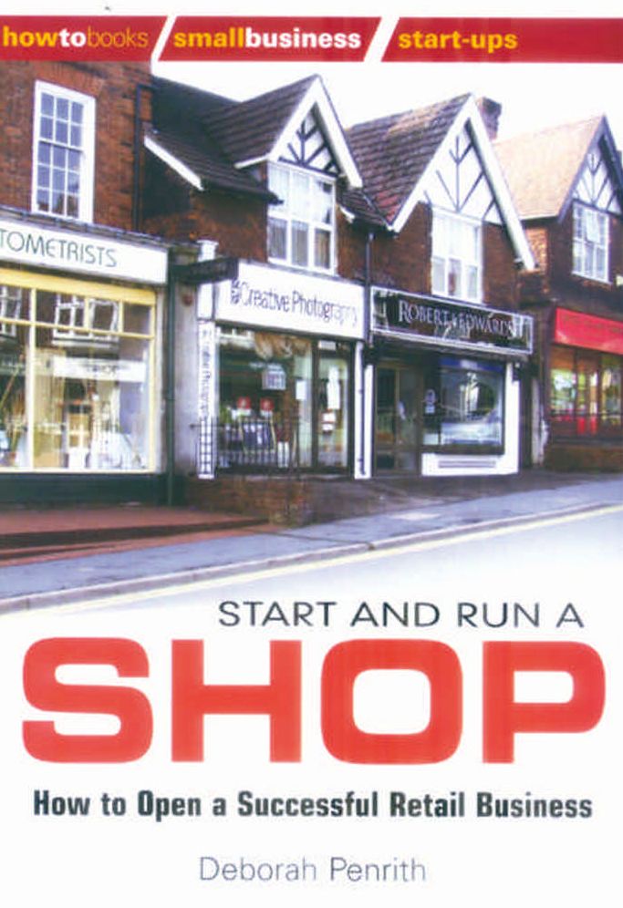 Start And Run A Shop: How to open a successful retail business