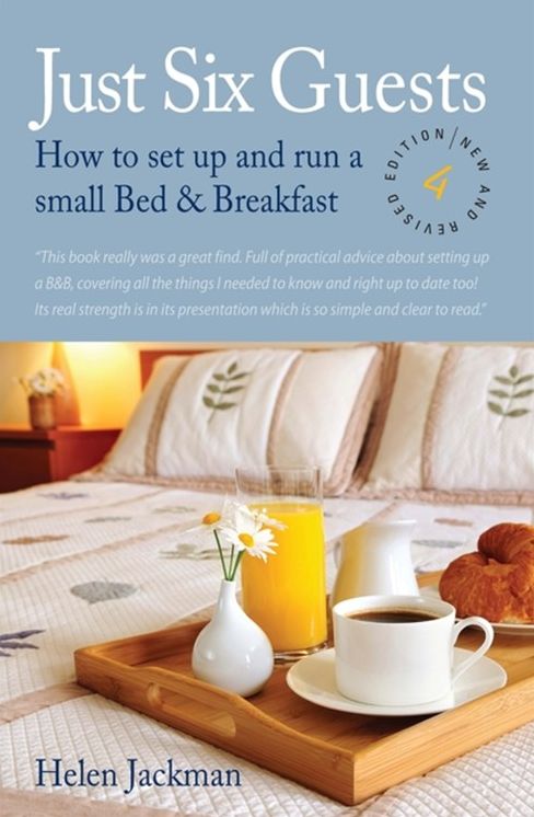 Just Six Guests, 4th Edition: How to Set Up and Run a Small Bed & Breakfast