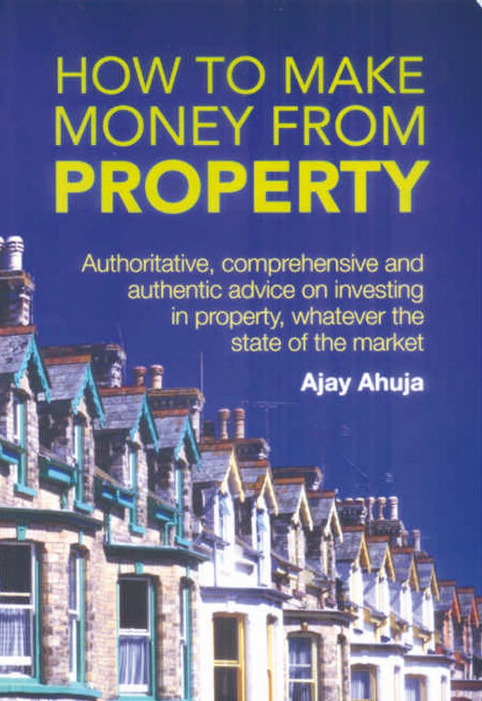 How to Make Money from Property: Authoritative, Comprehensive, and Authentic Advice - Whatever the State of the Market