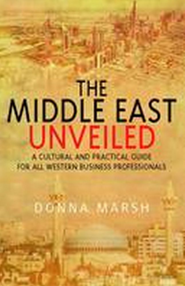 Middle East Unveiled: A cultural and practical guide for all western business prof