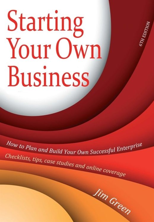 Starting Your Own Business, 6th Edition: How to plan and build your own enterprise - checklists, tips