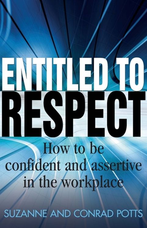 Entitled to Respect: How to Be Confident and Assertive in the Workplace