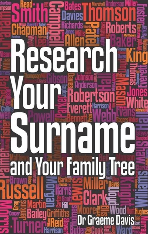 Research Your Surname and Your Family Tree: Find Out What Your Surname Means and Trace Your Ancestors Who Share it Too