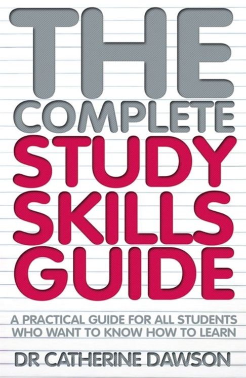 The Complete Study Skills Guide: A Practical Guide for All Students Who Want to Know How to Learn