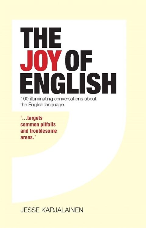 The Joy of English: 100 Language Tools for Writers and Speakers. Jess Karjalainen