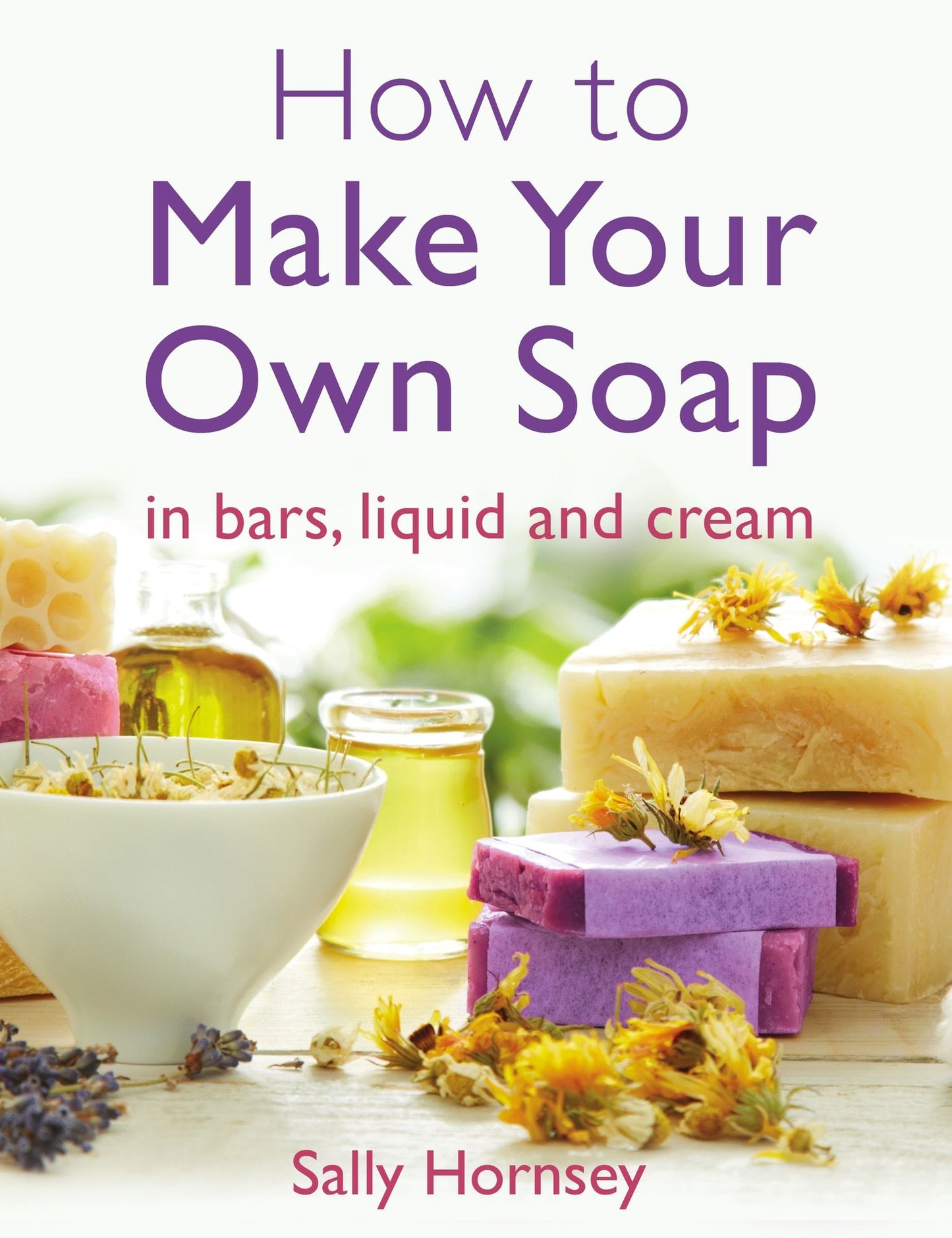 How To Make Your Own Soap: . in traditional bars, liquid or cream