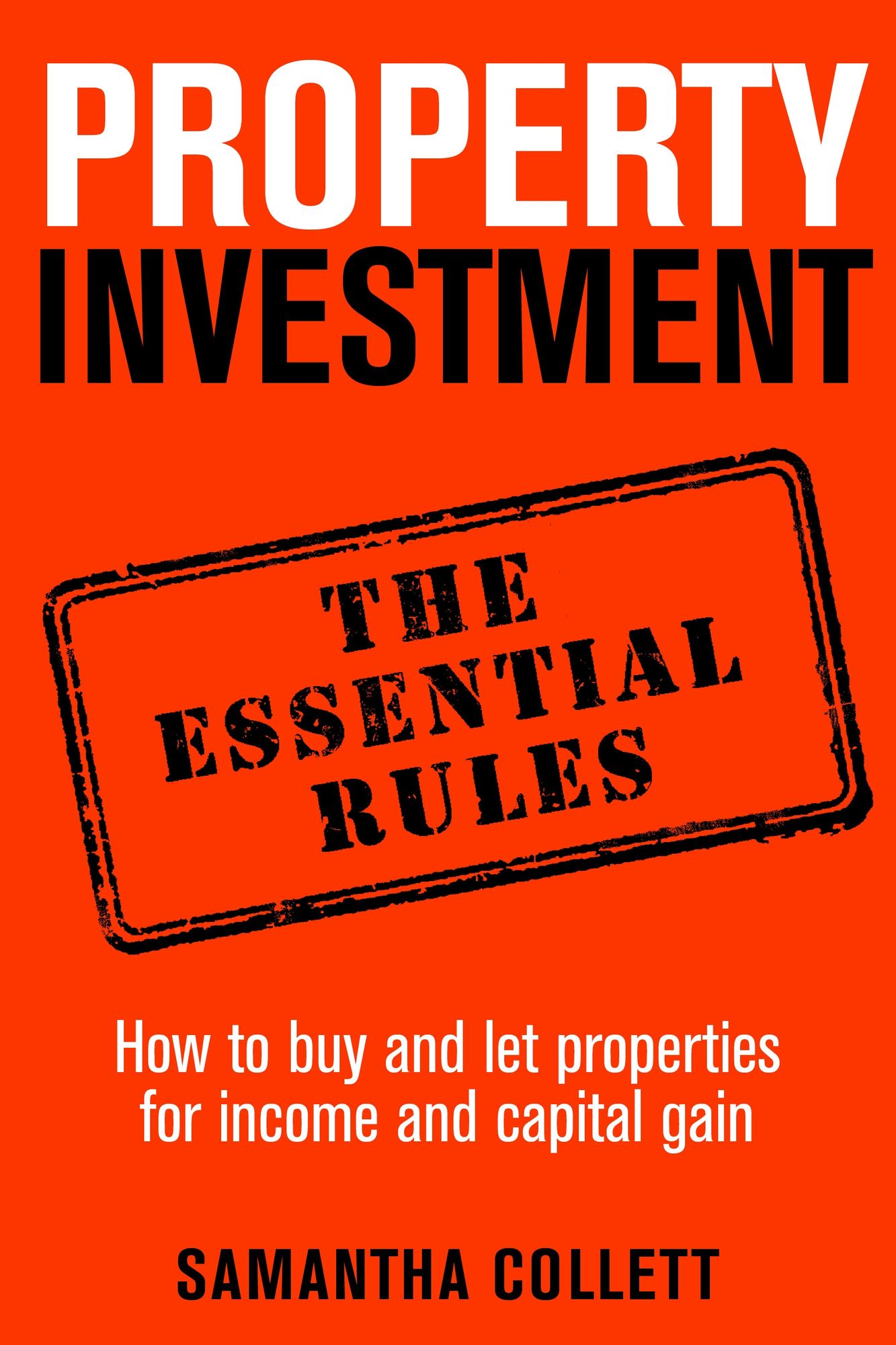 Property Investment: the essential rules: How to use property to achieve financial freedom and security
