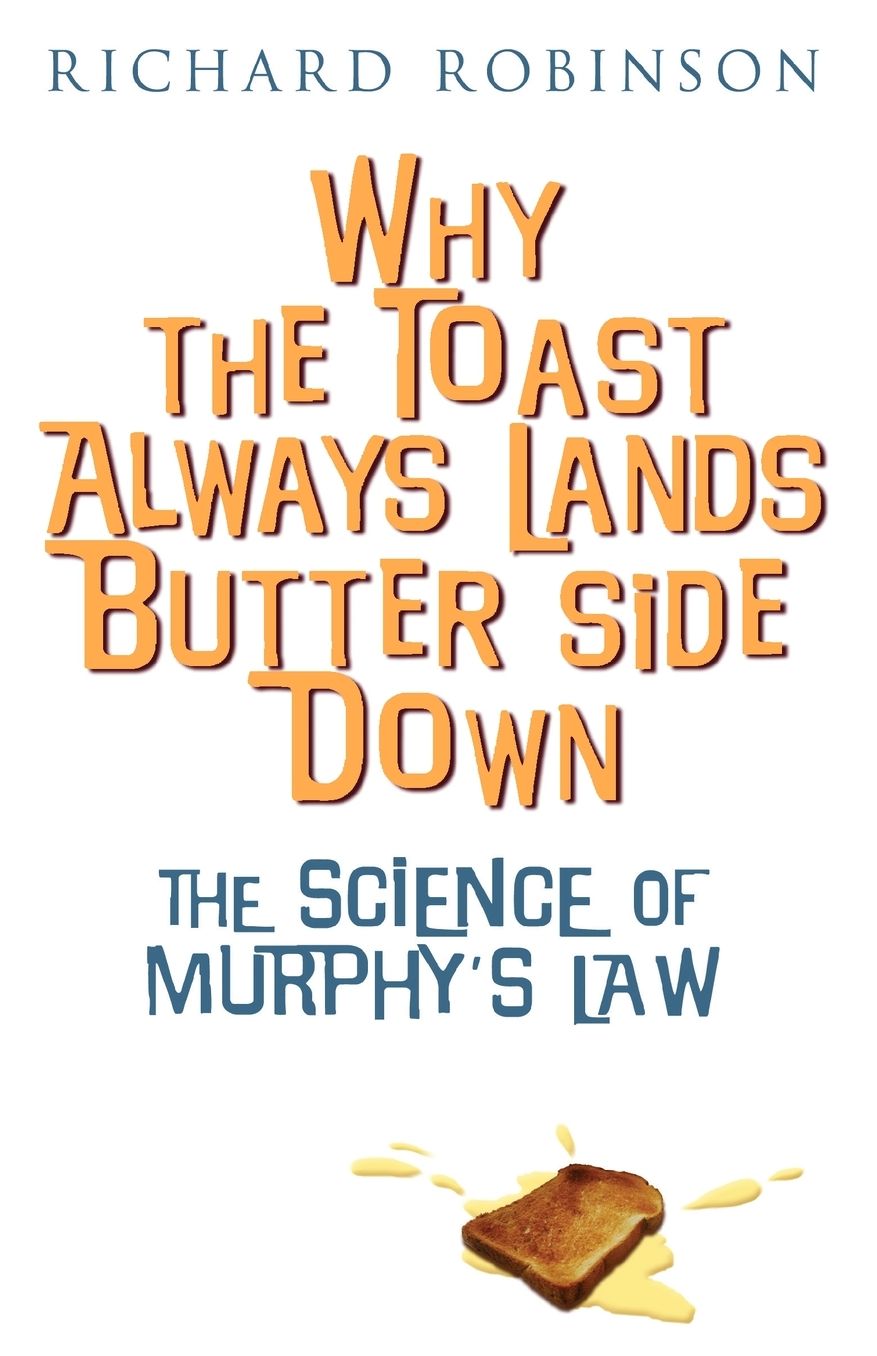 Why the Toast Always Lands Butter Side Down Etc