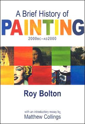 A Brief History of Painting: 2000 BC -- Ad 2000