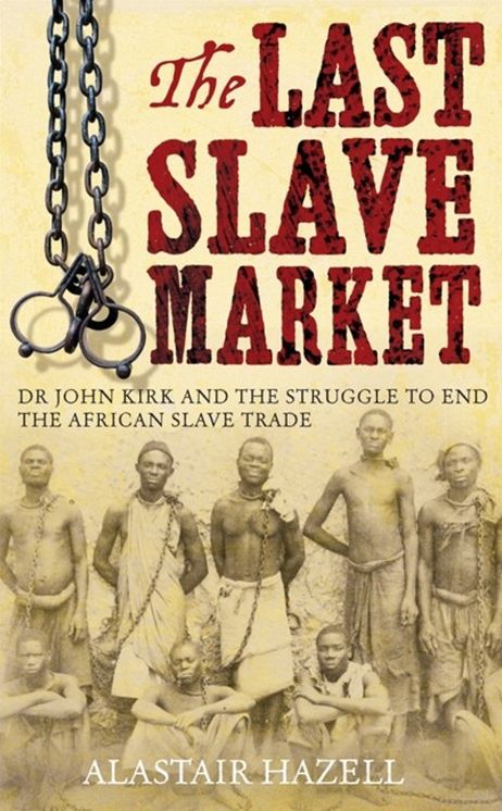 The Doctor of Zanzibar: John Kirk and the Abolition of Slavery in Africa