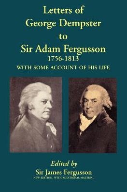 Letters Of George Dempster To Sir Adam Fergusson, 1756-1813