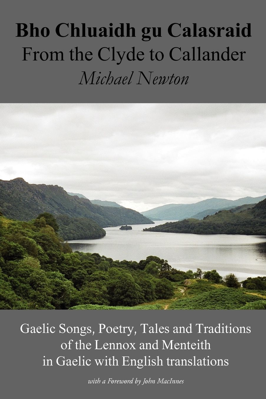 Bho Chluaidh Gu Calasraid - From The Clyde To Callander; Gaelic Songs, Poetry, Tales And Traditions Of The Lennox And Menteith In Gaelic With English Translations