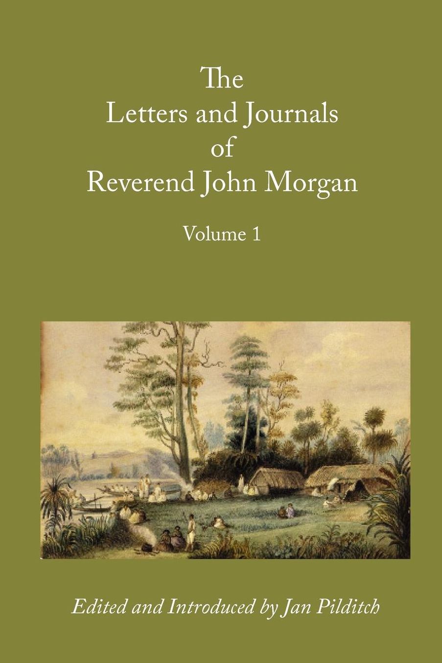 Letters And Journals Of Reverend John Morgan, Missionary At Otawhao, 1833-1865, Volume 1