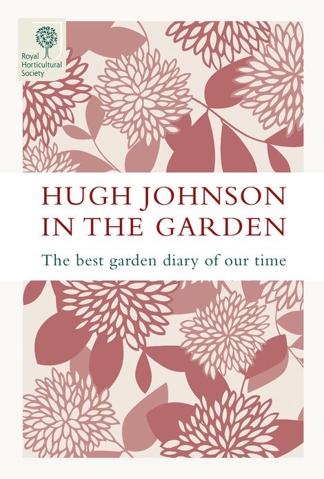 Hugh Johnson in the Garden: The Best Garden Diary of Our Time