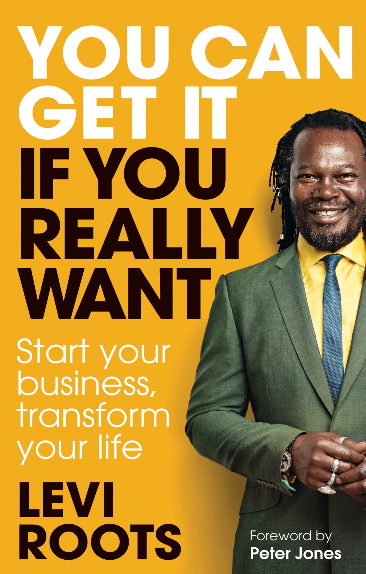 You Can Get It If You Really Want: Start Your Business, Transform Your Life