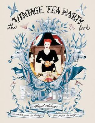 The Vintage Tea Party Book. Angel Adoree
