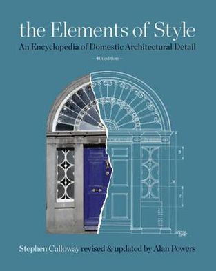 The Elements of Style: An Encyclopedia of Domestic Architectural Detail. General Editor, Stephen Calloway
